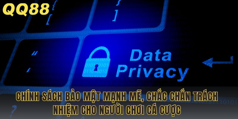Chính sách bảo mật mạnh mẽ, chắc chắn trách nhiệm cho người chơi cá cược