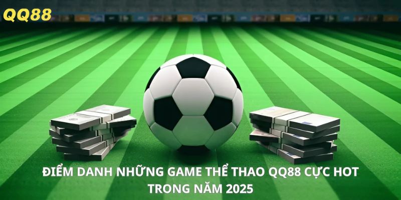 Điểm danh những game thể thao QQ88 cực hot trong năm 2025