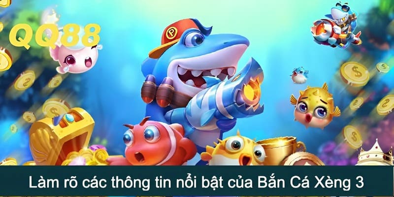 Tìm hiểu và làm rõ các thông tin nổi bật của Bắn Cá Xèng 3